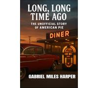 Long, Long Time Ago: The Unofficial Story of American Pie