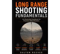 Long Range Shooting Fundamentals: An Illustrated Handbook for Precision Rifle Shooters