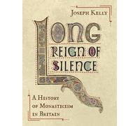 Long Reign of Silence: A History of Monasticism in Britain