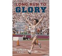 Long Run to Glory: The Story of the Greatest Marathon in Olympic History and the Women Who Made It Happen