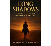 Long Shadows: The Revival of the Modern Western: The complete guide to William Shockley’s Long Shadows Movie (2025) - uncovering a story of ... the rebirth of the American Western spirit
