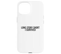 Long Story Breve I Survived Citazione motivazionale Custodia per iPhone 15