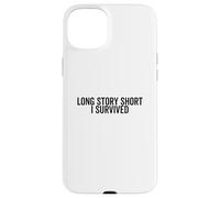 Long Story Breve I Survived Citazione motivazionale Custodia per iPhone 15 Plus