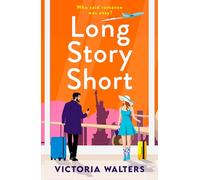 Long Story Short: A sizzling grumpy sunshine romance set in New York from Victoria Walters