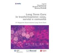 Long term care in trasformazione: casa, servizi e comunità. 8° rapporto Osservatorio Long Term Care