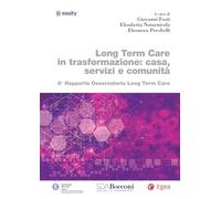 Long term care in trasformazione: casa, servizi e comunità. 8° rapporto Osservatorio Long Term Care