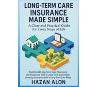 Long-Term Care Insurance Made Simple: A Clear and Practical Guide for Every Stage of Life