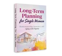 Long-Term Planning for Single Women - Smart Guide to Financial Security, Homeownership, Insurance and Aging with Confidence | Build Wealth, Stability and Independence for the Future
