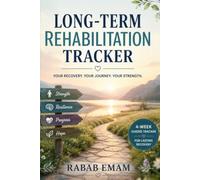 Long-Term Rehabilitation Tracker: A Guide for Your Rehabilitation Journey