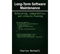 Long-Term Software Maintenance: Refactoring, Compatibility, and Lifecycle Planning