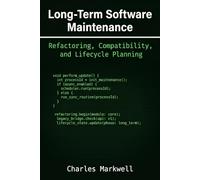 Long-Term Software Maintenance: Refactoring, Compatibility, and Lifecycle Planning: 4