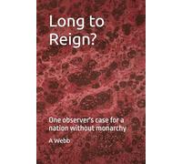 Long to Reign?: One observer's case for a nation without monarchy