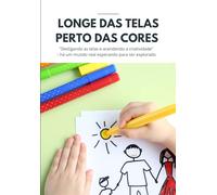 LONGE DAS TELAS PERTO DAS CORES: "Desligando as telas e acendendo a criatividade" - há um mundo real esperando para ser explorado