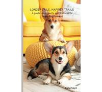 Longer Tails. Happier Trails: A guide to Longevity and Wellness for Every Dog Pawrent