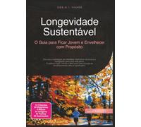 Longevidade Sustentável: O Guia para Ficar Jovem e Envelhecer com Propósito
