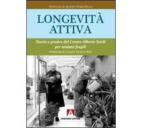 Longevità attiva. Teoria e pratica del centro Alberto Sordi per anziani fragili