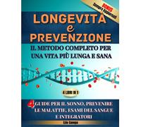 Longevità e Prevenzione: Il Metodo Completo essenziale per una Vita Più Lunga e