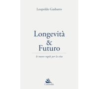 Longevità & futuro. Le nuove regole per la vita