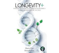 LONGEVITY+: 8 Strategie Basate sull’Evidenza Scientifica per Vivere Meglio e Più a Lungo