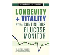 Longevity and Vitality with a Continuous Glucose Monitor: A User’s Guide for Aging Well