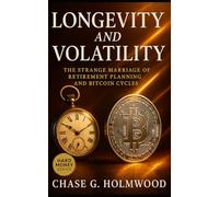Longevity and Volatility: The Strange Marriage of Retirement Planning and Bitcoin Cycles: How Chaos Becomes the Secret Engine of Financial Endurance