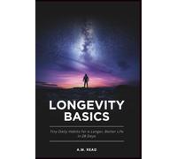 Longevity Basics: Tiny Daily Habits for a Longer, Better Life in 28 Days