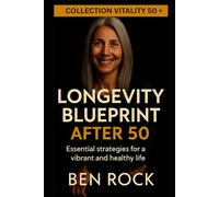 LONGEVITY BLUEPRINT AFTER 50: essential strategies for a vibrant and healthy life