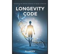 Longevity Code: Unlocking the Cellular Science of Aging in Reverse: 8