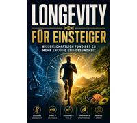 Longevity für Einsteiger: Das 30-Tage-Programm für mehr Energie, starkes Immunsystem und ein langes gesundes Leben - Anti-Aging, Ernährung, Bewegung und Schlaf einfach erklärt