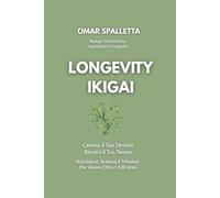 LONGEVITY IKIGAI: Nutrizione, Scienza e Mindset per Vivere Oltre i 100 anni