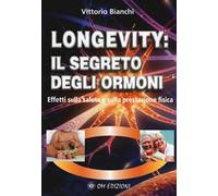 Longevity: il segreto degli ormoni. Effetti sulla salute e sulla prestazione fisica