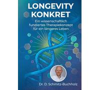 Longevity konkret: Ein wissenschaftlich fundiertes Therapiekonzept für ein längeres Leben