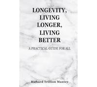 Longevity, Living Longer, Living Better: A Practical Guide for All