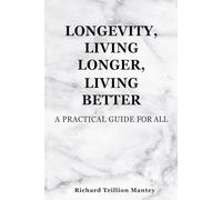 Longevity, Living Longer, Living Better: A Practical Guide for All