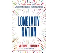 Longevity Nation: The People, Ideas, and Trends Changing the Second