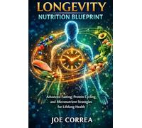 Longevity Nutrition Blueprint: Advanced Fasting, Protein Cycling, and Micronutrient Strategies for Lifelong Health: 7