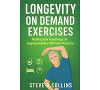 Longevity On Demand Exercises: Putting the teachings of Evgeny Havkin PhD into Practice