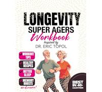 Longevity Super Agers Workbook: The Practical Guide to Slowing Down Aging, Maintaining a Young Brain and a Sharp Mind, and Living Longer by Preventing Chronic Diseases. With Bonus CookBook