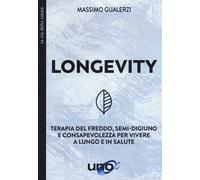 Longevity. Terapia del freddo, semi-digiuno e consapevolezza per vivere a lungo e in salute