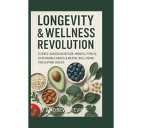 Longevity & Wellness Revolution: Science-Backed Nutrition, Mindful Fitness, Sustainable Habits & Mental Well-Being for Lasting Health