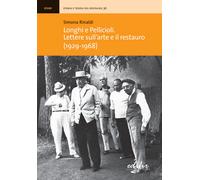 Longhi e Pellicioli. Lettere sull'arte e il restauro (1929-1968) - Rinaldi...