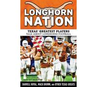 Longhorn Nation: Texas' Greatest Players Talk about Lon - NUOVO Bill Little, ...