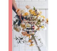 Longhurst, Sophie Crafting Authentic Paper Flowers (Tascabile) Crafts