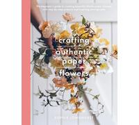 Longhurst, Sophie Crafting Authentic Paper Flowers (Tascabile) Crafts