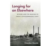 Longing for an Elsewhere: Mysore and the Making of India's Developmental State