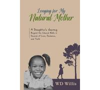 Longing for My Natural Mother: A Daughter's Journey Beyond the Church Walls in Search of Love, Guidance, and Truth