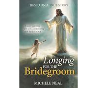 Longing for the Bridegroom: A heart yearning for love... and finding it in the SAVIOUR