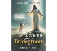 Longing for the Bridegroom: A heart yearning for love... and finding it in the SAVIOUR