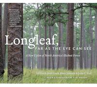 Longleaf, Far As the Eye Can See: A New Vision of North America's Richest Forest