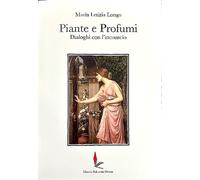 Longo,Maria Letizia. - Piante e profumi. Dialoghi con l'inconscio. Dall'Indice:
